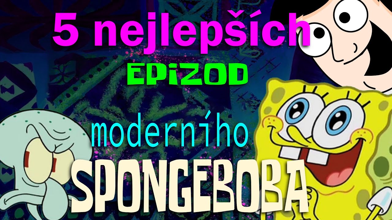 5 NEJLEPŠÍCH epizod MODERNÍHO SPONGEBOBA