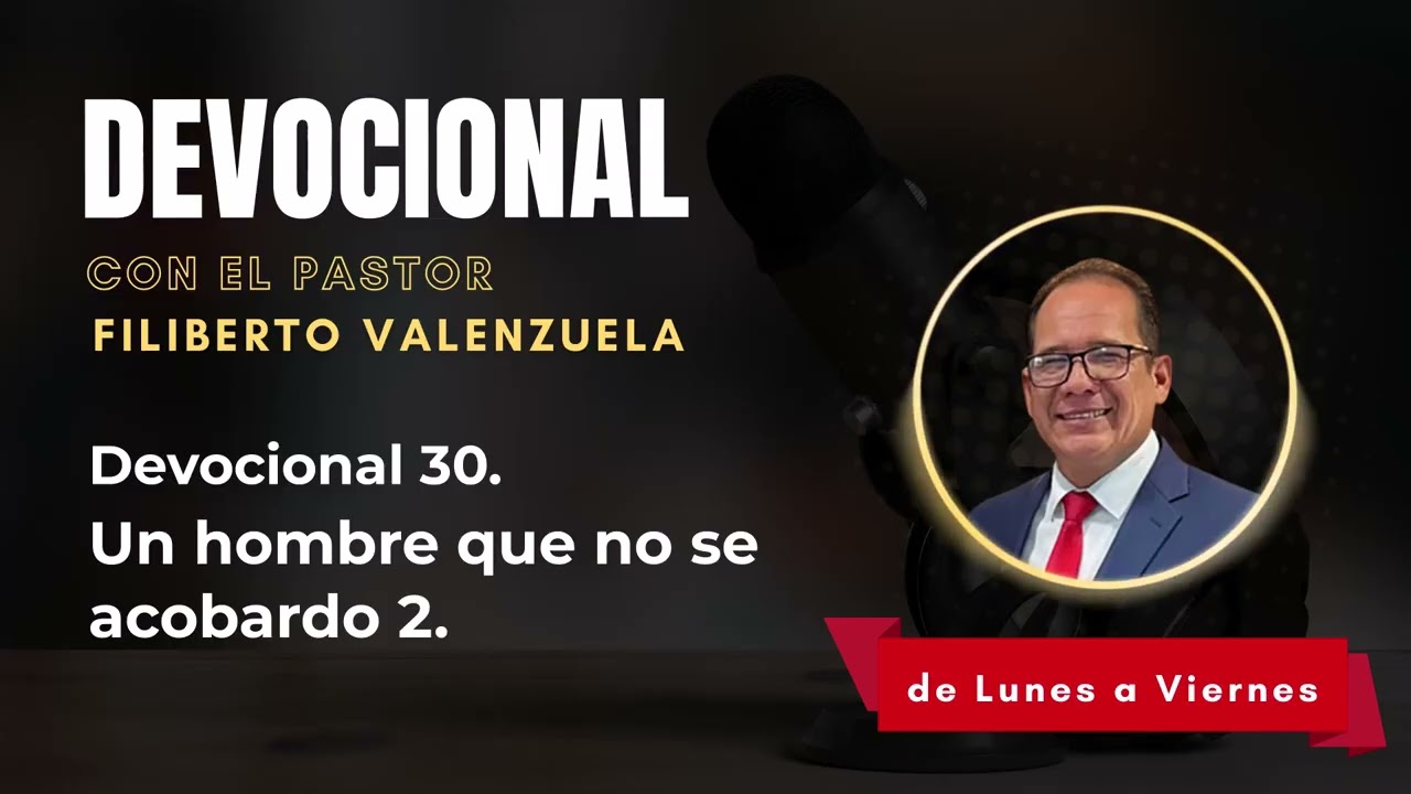 Devocional 30. Un hombre que no se acobardo 2. Pastor Filiberto Valenzuela