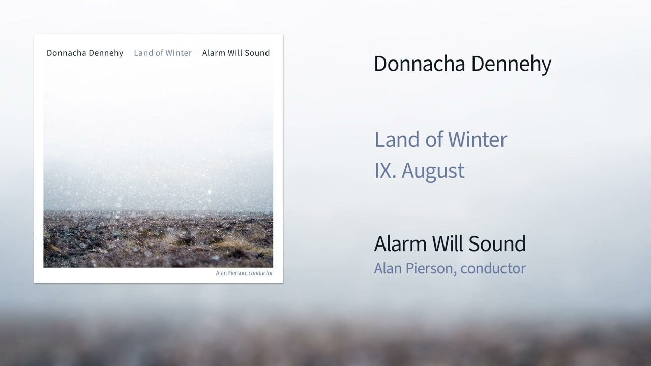 Alarm Will Sound - Donnacha Dennehy's 'Land of Winter: IX. August' (Official Audio)