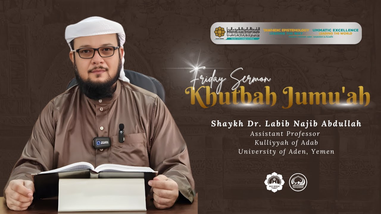 IIUM Friday Sermon | Shaykh Dr. Labib Najib Abdullah