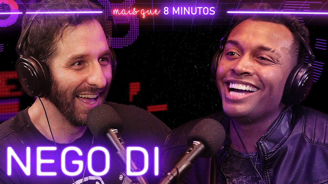 Mais que 8 Minutos #036 (Nego Di)