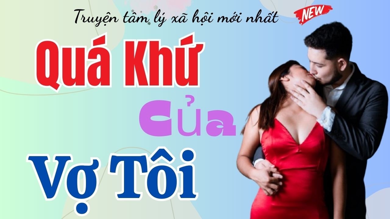 Truyện ngôn tình - CHE GIẤU QUÁ KHỨ - Truyện đêm khuya hay nhất