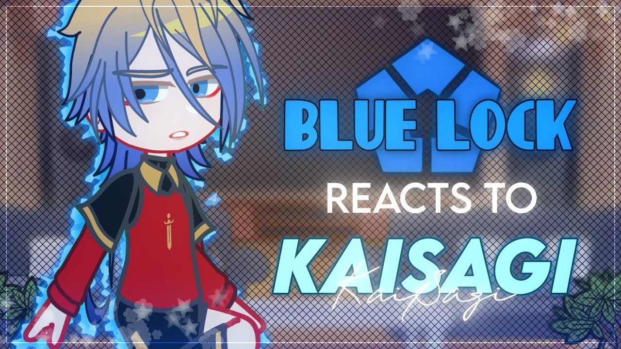 Blue Lock reacts to KaiSagi - BLLK X Gacha Club - `ʟɪʟᴀᴄ—ᴀᴍᴇᴛʜʏsᴛ`