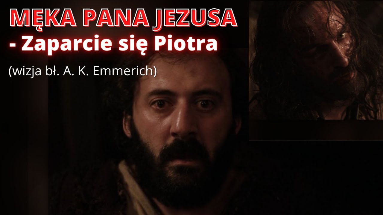 MĘKA PANA JEZUSA - Zaparcie się Piotra (wizja bł. A. K. Emmerich)