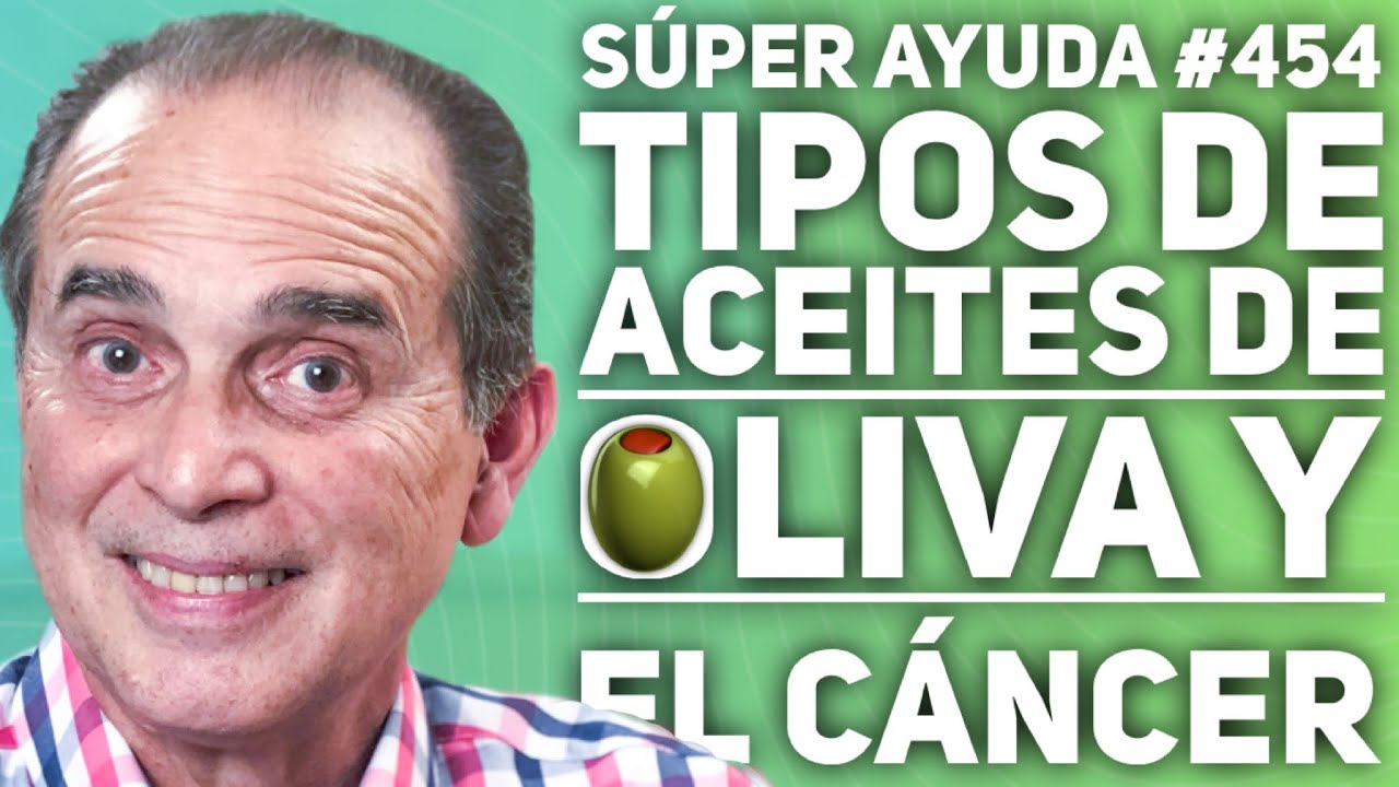 SÚPER AYUDA #454  Tipos De Aceites De Oliva Y El Cáncer
