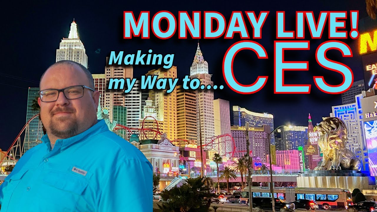 MONDAY LIVE!!! I'll CYA at CES!