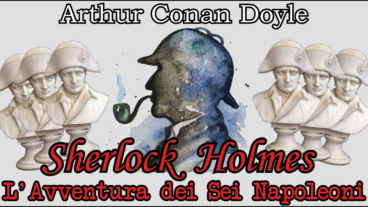 Sherlock Holmes - L'Avventura dei Sei Napoleoni - Audiolibro Italiano  - Arthur Conan Doyle