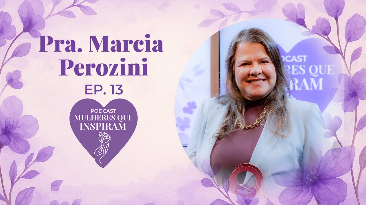 PRA. MARCIA PEROZINI - PodCast Mulheres que Inspiram #13