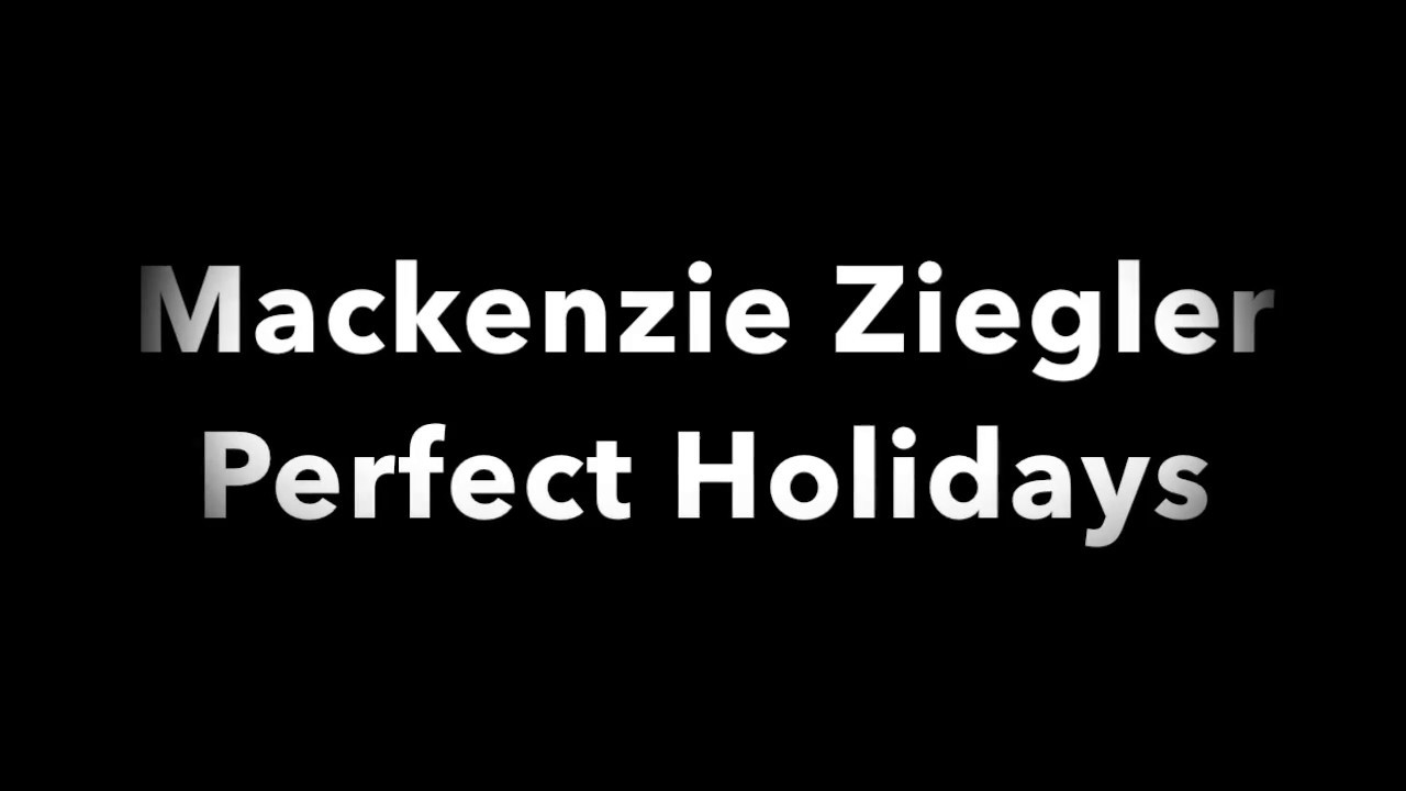 Mackenzie Ziegler - Perfect Holidays Lyrics