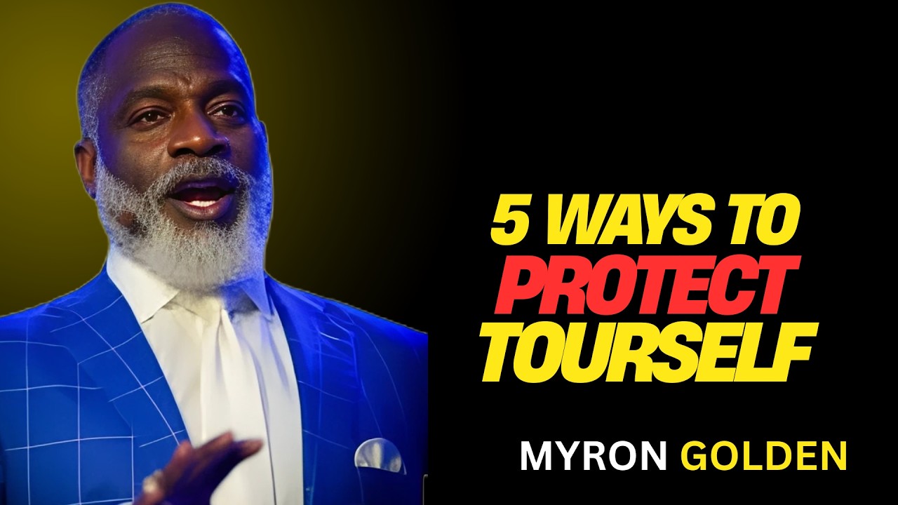 5 POWERFUL WAYS TO PROTECT YOURSELF FROM HURTFUL PEOPLE | MYRON GOLDEN