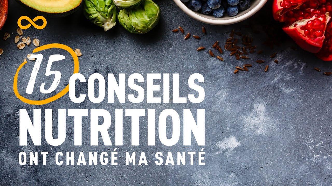 15 CONSEILS NUTRITION ONT CHANG&Eacute; MA SANT&Eacute;