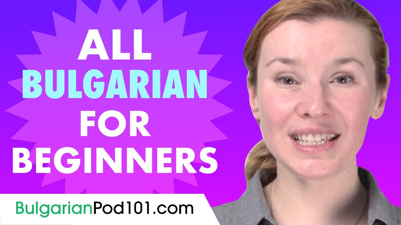 Learn Bulgarian Today - ALL the Bulgarian Basics for Beginners