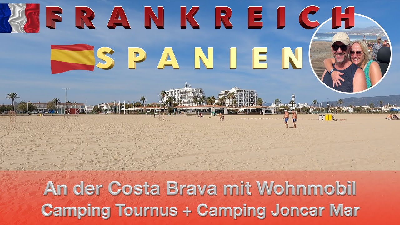 Mit dem Wohnmobil Frankreich Campingplatz Tournus, Spanien Campingplatz Joncar Mar Costa Brava