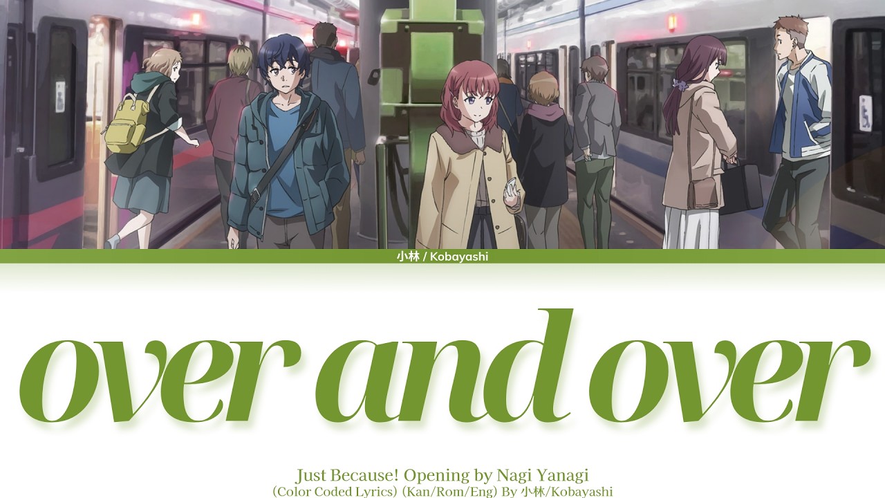 Just Because!「Opening」-『over and over』by Nagi Yanagi (やなぎなぎ)