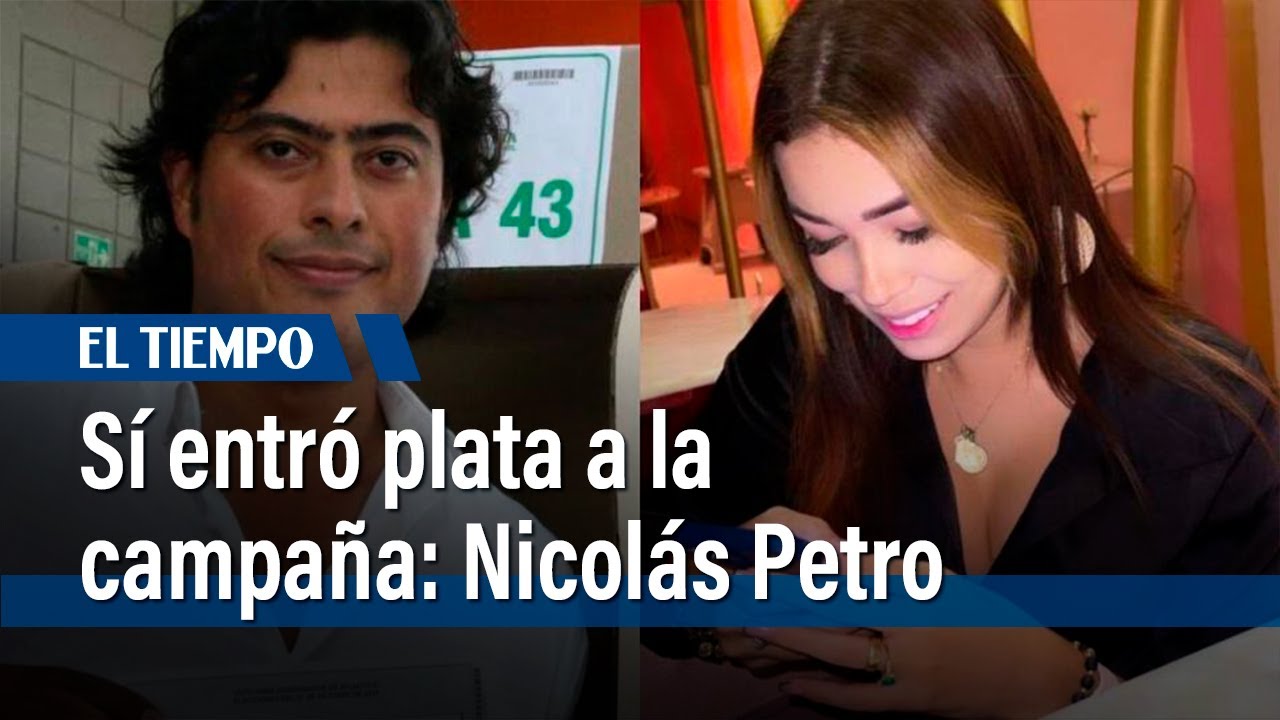 Nicol&aacute;s Petro dice que entr&oacute; plata ilegal a la campa&ntilde;a de Gustavo Petro |&nbsp;El Tiempo