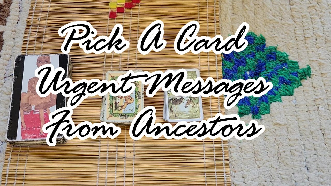 Pick A Card Urgent Messages From Your Ancestors 😇