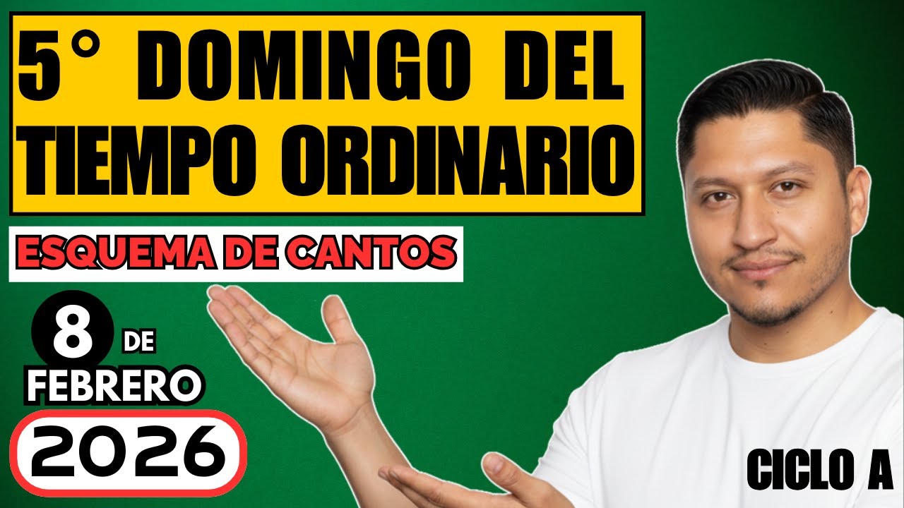 Esquema de cantos 5° DOMINGO DEL TIEMPO ORDINARIO, 8 de febrero 2026