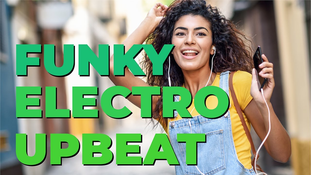 Funky Electro Upbeat - Happy Background Music for Videos
