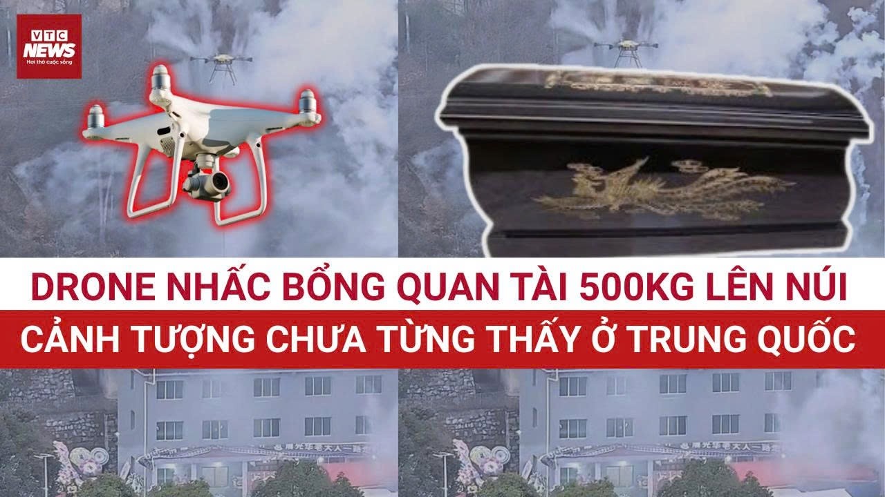 KINH NGẠC: Thuê drone nhấc bổng quan tài 500kg bay thẳng lên núi an táng, chuyện lạ ở Trung Quốc