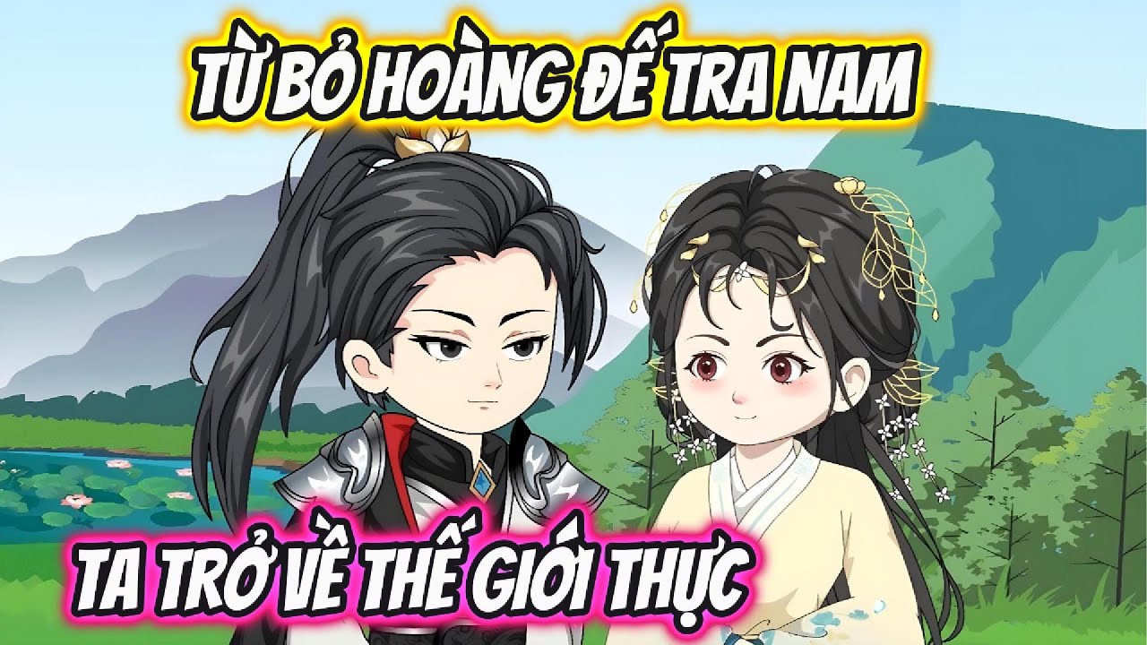 Từ Bỏ Hoàng Đế Tra Nam Ta Trở Về Thế Giới Thực Full Trọn Bộ | Hoa Vietsub