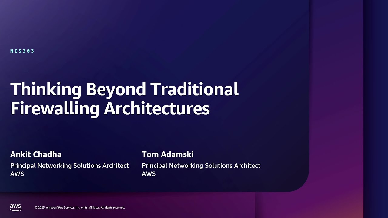 AWS re:Inforce 2025 - Thinking beyond traditional firewalling architectures (NIS303)