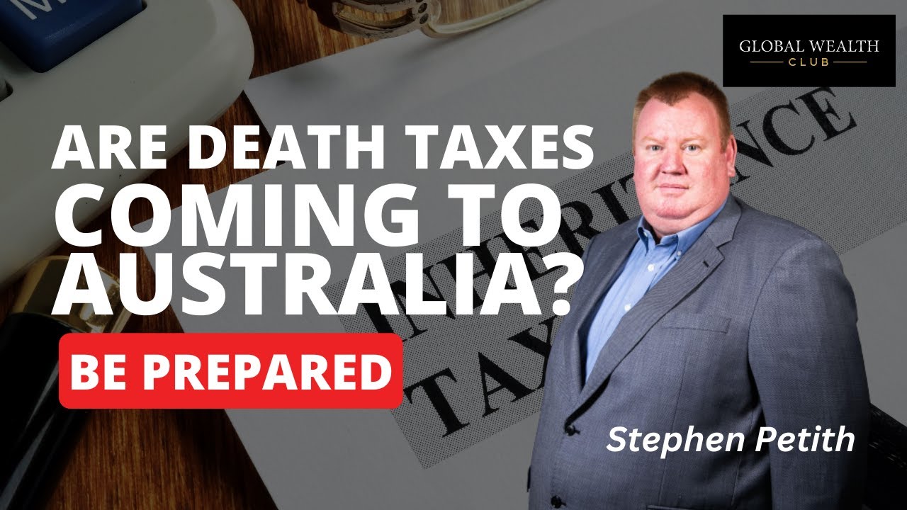 Are Death Taxes Coming to Australia? Be Prepared | Global Wealth Club