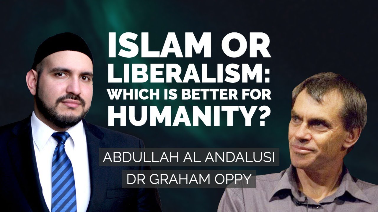 DEBATE: ISLAM OR LIBERALISM: WHICH ONE IS BETTER FOR HUMANITY? Dr Graham Oppy & Abdullah al Andalusi