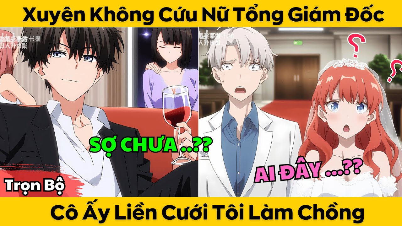 Trọn Bộ | Xuyên Không Cứu Nữ Tổng Giám Đốc - Cô Ấy Liền Cưới Tôi Làm Chồng