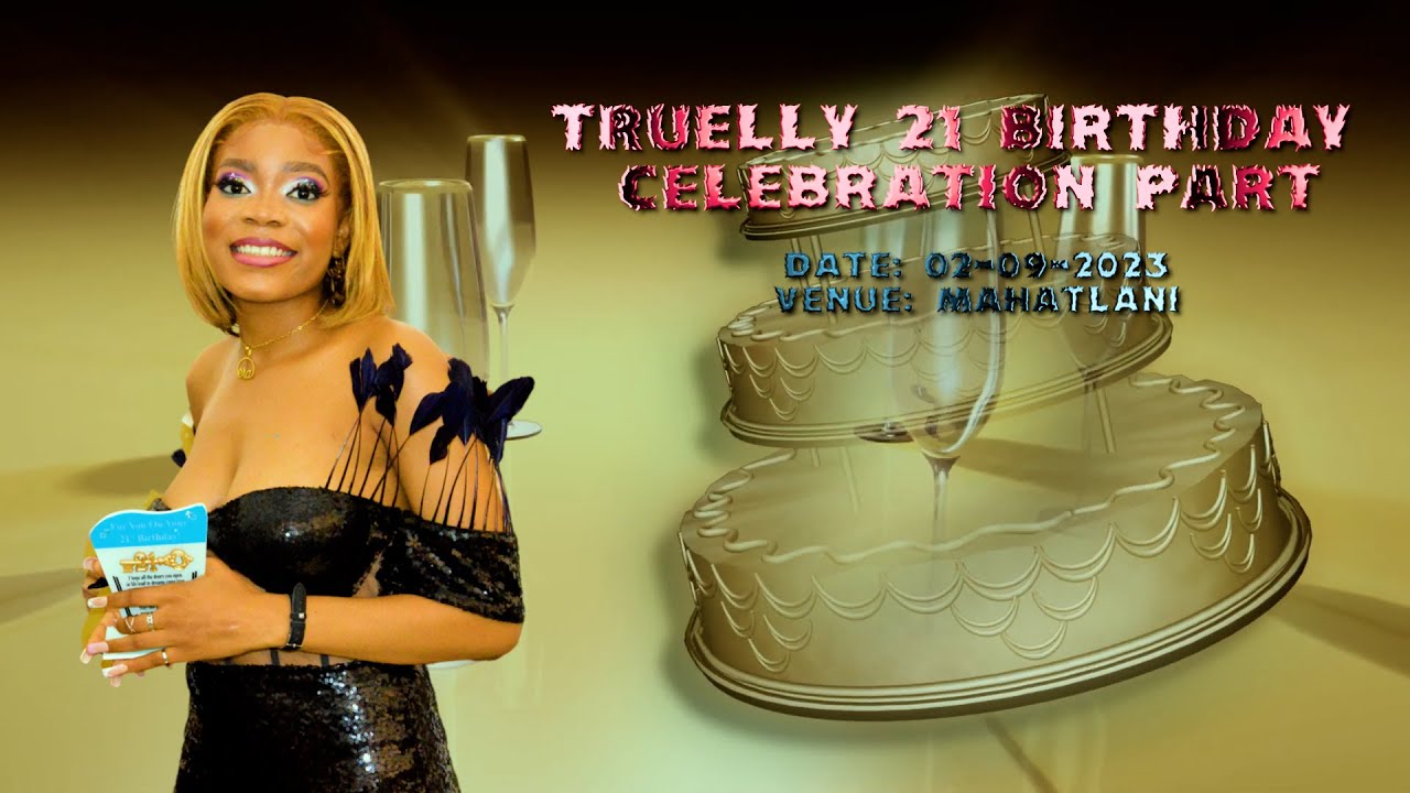 TRUELLY 21 BIRTHDAY CELEBRATION PART