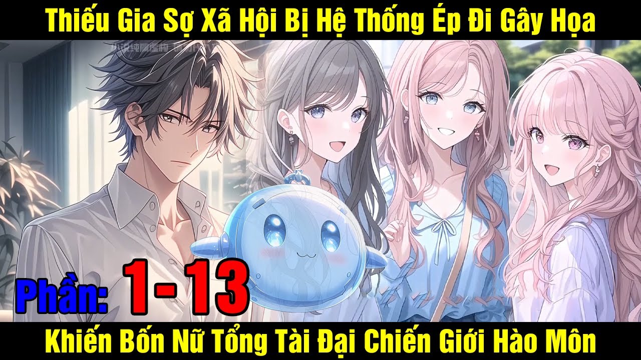 Thiếu Gia Sợ Xã Hội Bị Hệ Thống Ép Đi Gây Họa Khiến Bốn Nữ Tổng Tài Đại Chiến Giới Hào Môn