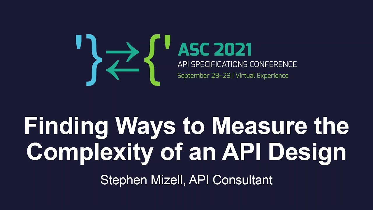 Finding Ways to Measure the Complexity of an API Design - Stephen Mizell, API Consultant