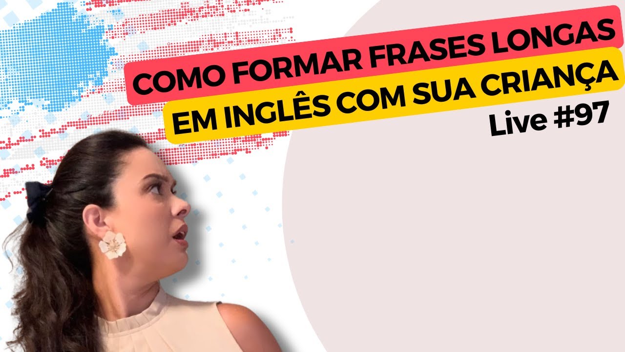 COMO FORMAR FRASES LONGAS EM INGLÊS COM SUA CRIANÇA
