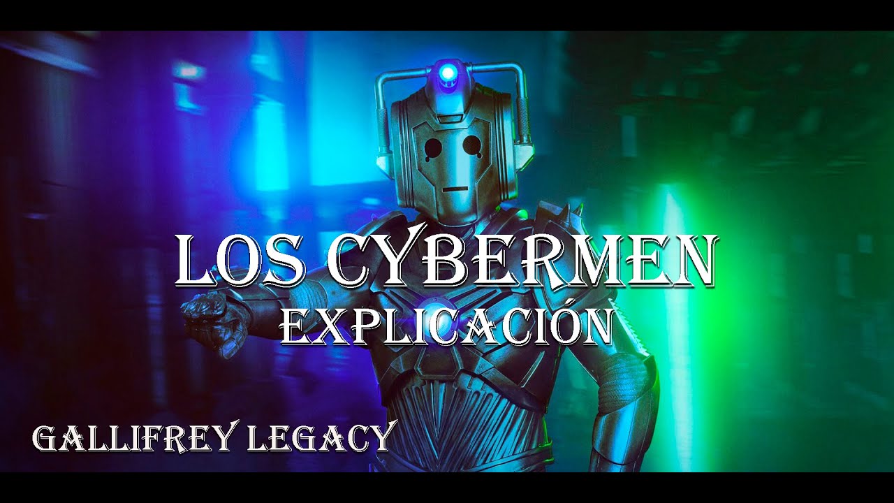 ¿Qué Son Los Cybermen? || La Evolución  Artificial Tecnológica de Doctor Who || Gallifrey Legacy