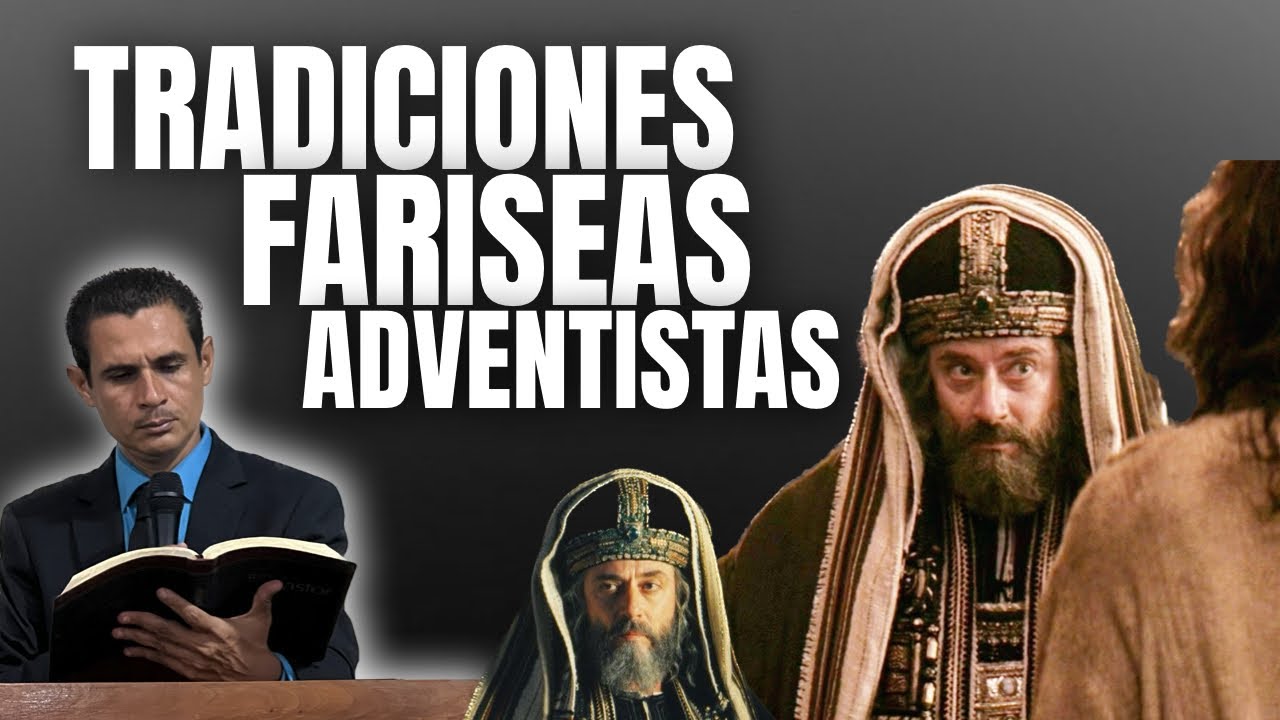 🔴Tradiciones de los fariseos y tradiciones de los Adventistas nominales.