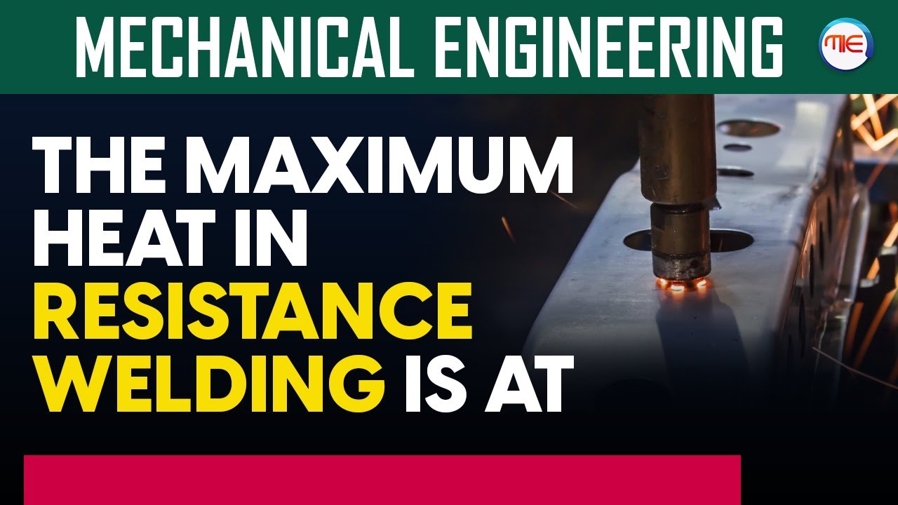 The Maximum Heat in Resistance Welding is at | Production Engineering for SSC JE,RRB JE & GATE