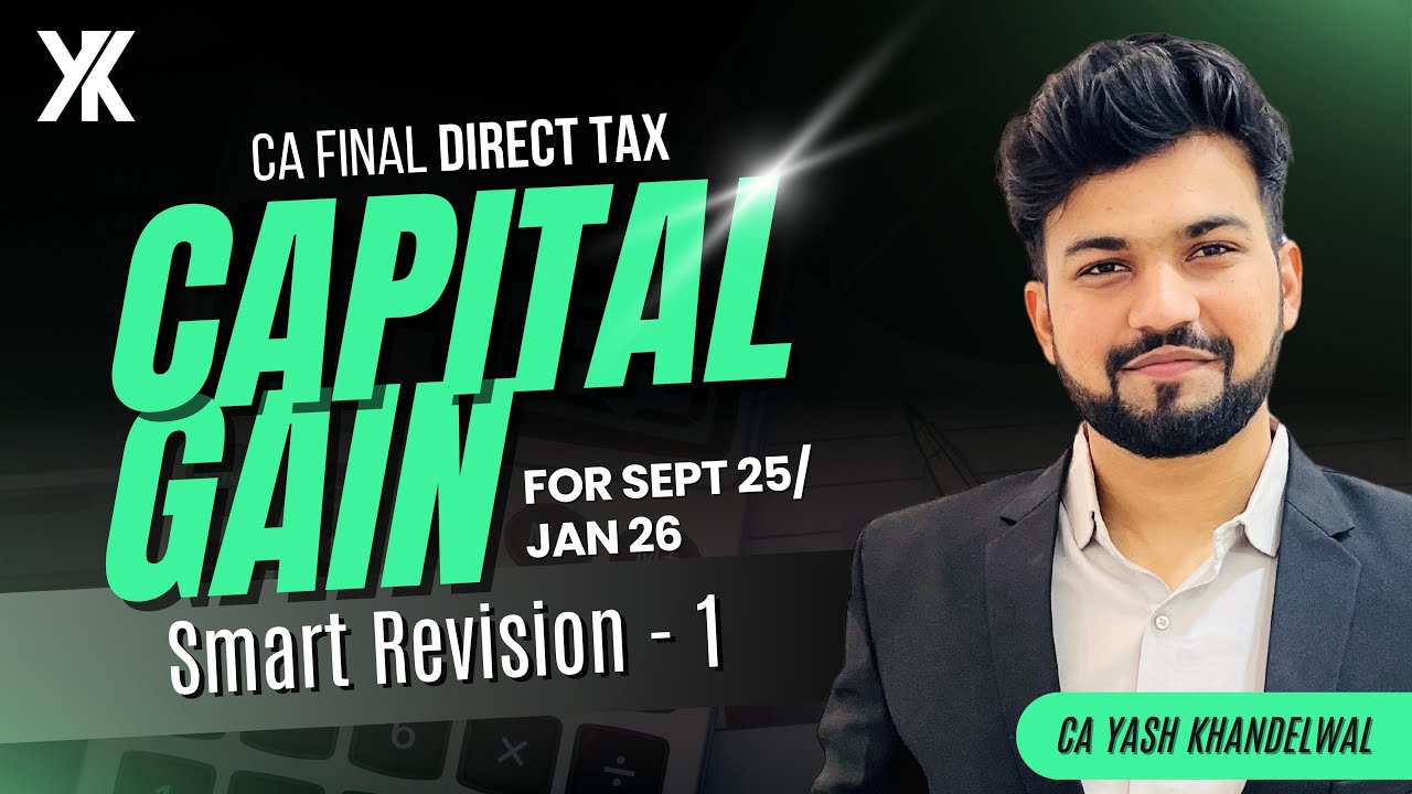 Capital Gain Detailed Revision| CA/CMA Final DT Smart Revision -4 for Sept 25/Jan 26|Yash Khandelwal