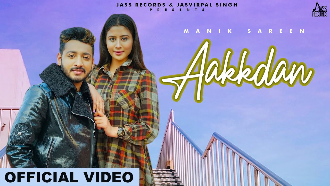 Aakkdan | (Official Video) | Manik Sareen | Punjabi Songs 2021 | Jass Records