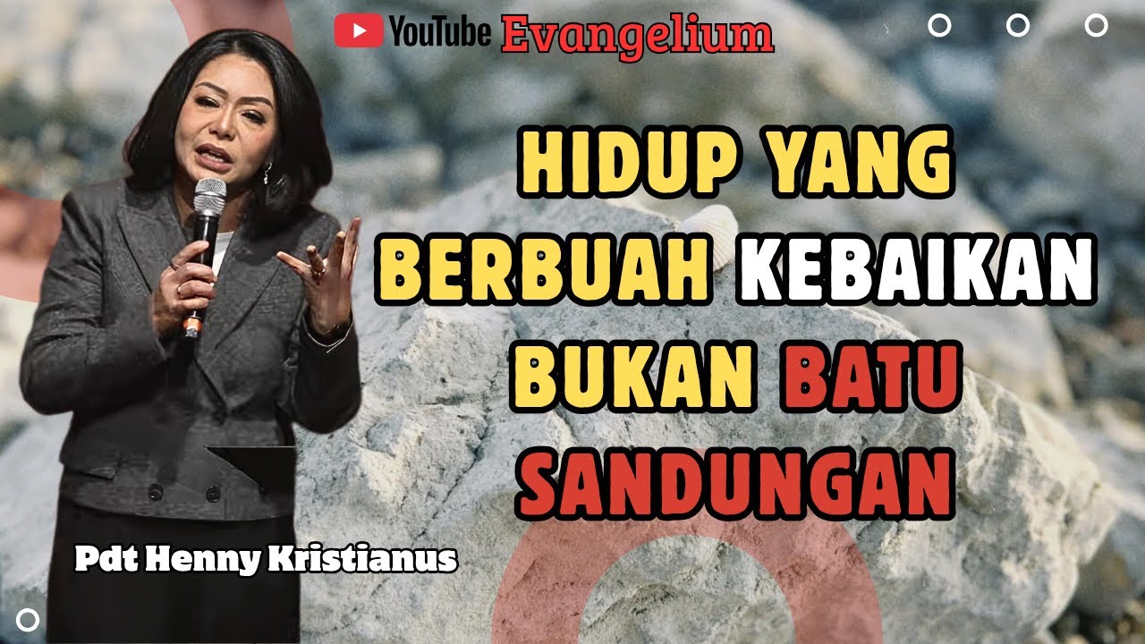 HIDUP BERBUAH KEBAIKAN BUKAN BATU SANDUNGAN - PS HENNY KRISTIANUS -EVANGELIUM
