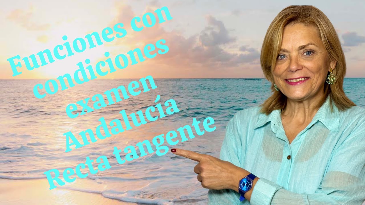 FUNCIONES CON CONDICIONES EXAMEN ANDALUCÍA Recta tangente
