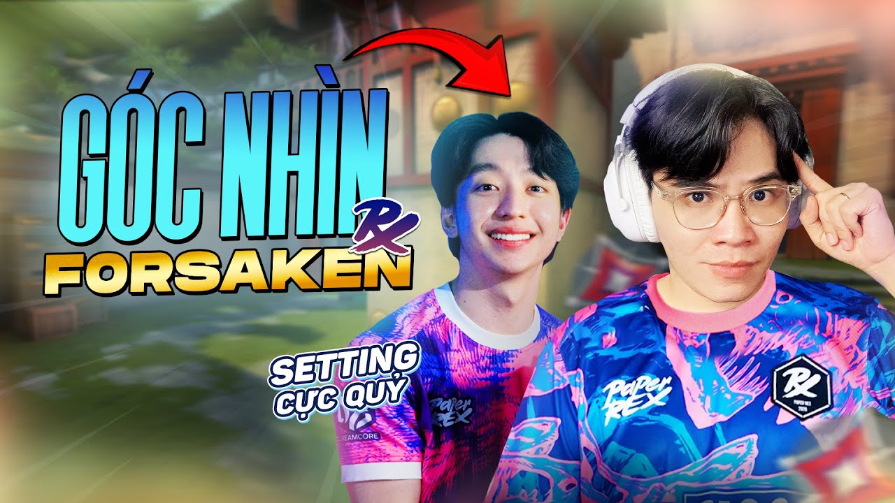 Tôi Trải Nghiệm Góc Nhìn Tuyển Thủ FORSAKEN