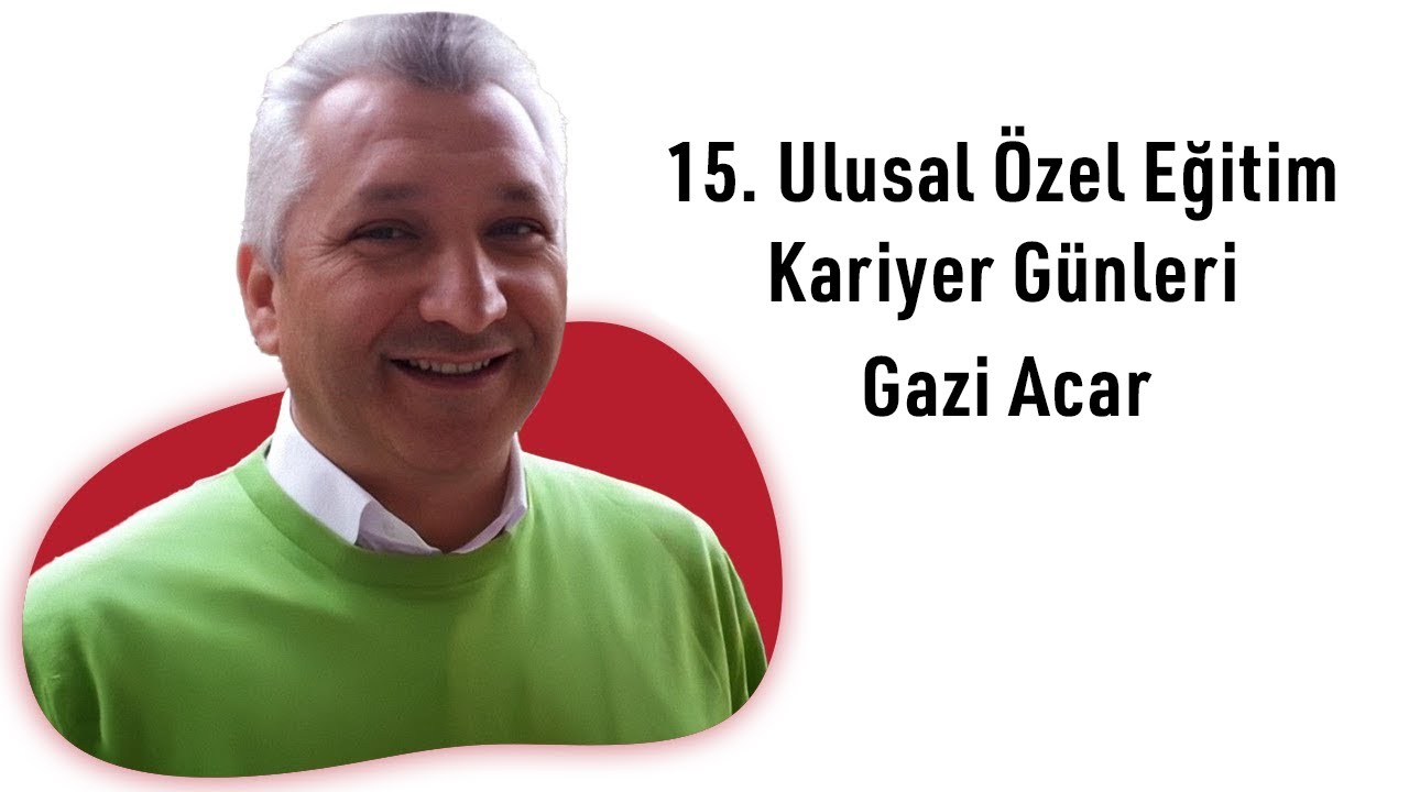 15. Ulusal Özel Eğitim Kariyer Günleri | Gazi Acar