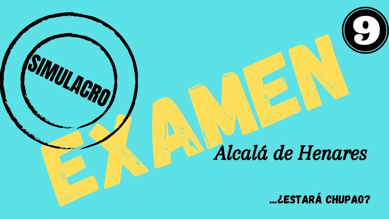 SIMULACRO DE EXAMEN ALCALÁ DE HENARES 9, ENE´23