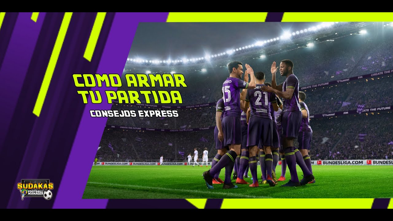 FOOTBALL MANAGER 2021 | CONSEJOS EXPRESS | COMO ARMAR TU PARTIDA | SUDAKAS FM