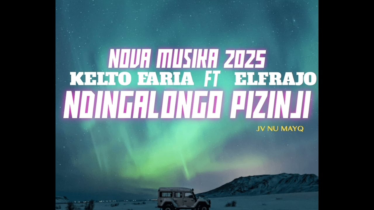 KELTO FARIA FT ELFRAJO _NDINGALONHO PIZINJI 2025_JV NU MAYQ