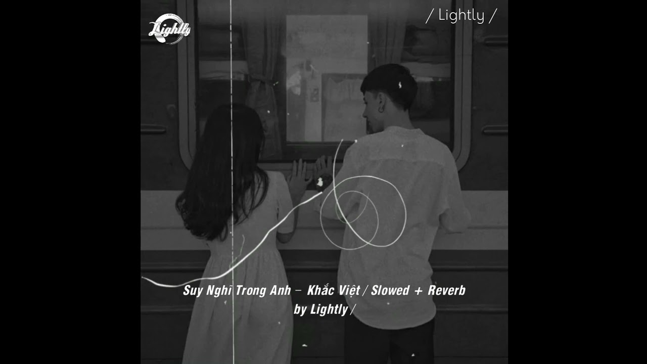 /hãy để cho anh được yêu em trong từng suy nghĩ/ Suy Nghĩ Trong Anh – Khắc Việt / Slowed + Reverb /