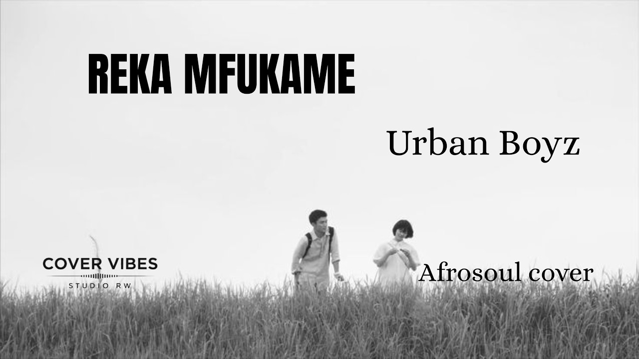COVER VIBES STUDIO: REKA MFUKAME BY Urban Boyz { Afrosoul cover } lyrics