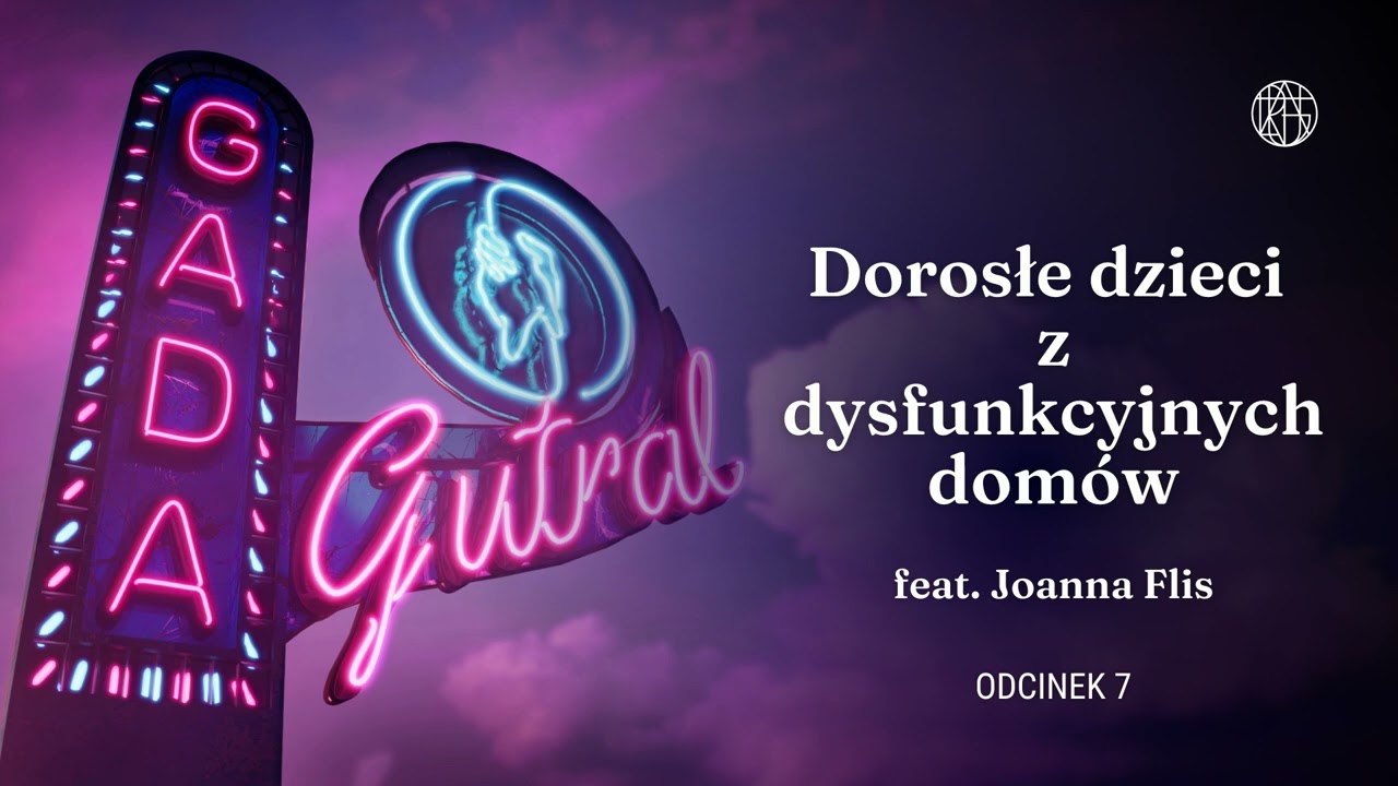 Dorosłe Dzieci z Dysfunkcyjnych Domów. Rozmowa z Joanna Flis.