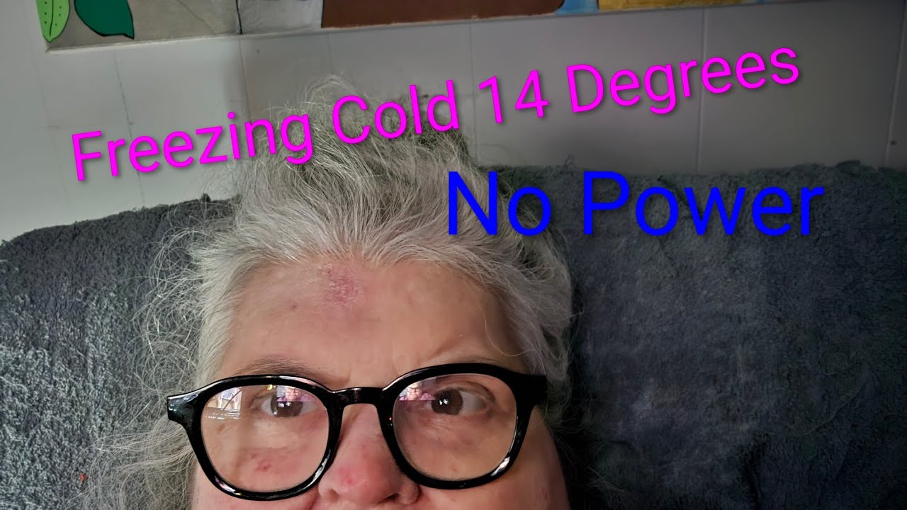 Freezing Cold * No Power * 14 Degrees * oh My! * Snow, Ice * Falling Trees