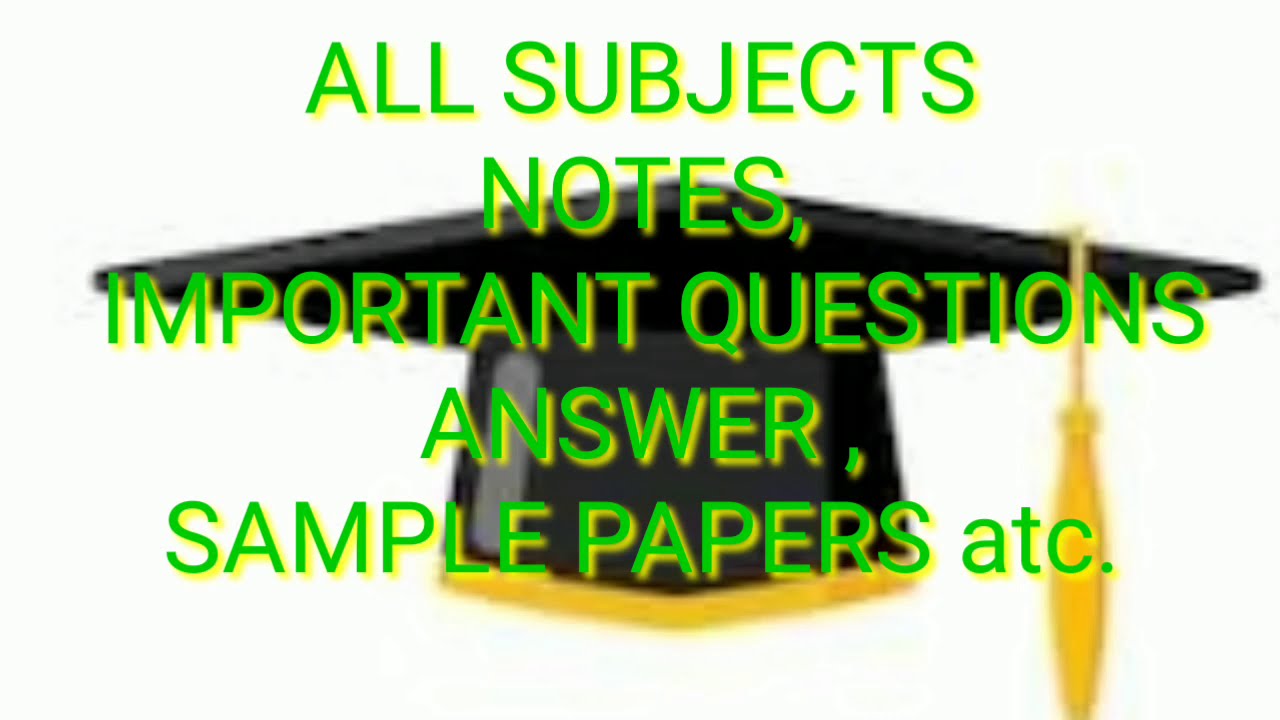 All class notes , important question, sample paper on this channel ALL CLASSES