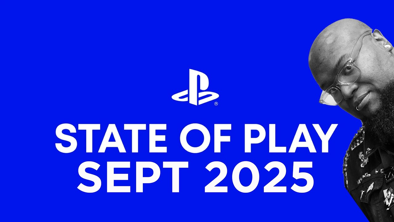 State of Play Sept 2025! My thoughts